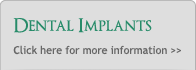 Click here to find out more about Dental Implants